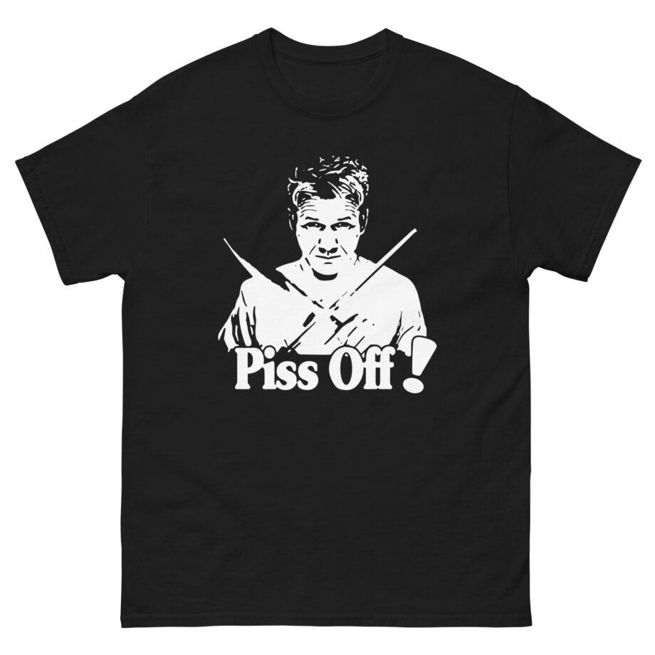 Chef Gordon Ramsay Piss Off Unisex classic tee