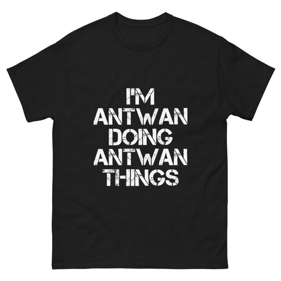 I'm Antwan Doing Antwan Things Unisex classic tee