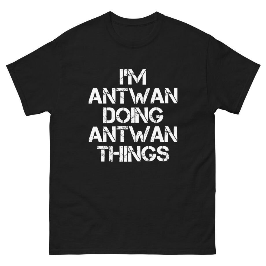 I'm Antwan Doing Antwan Things Unisex classic tee