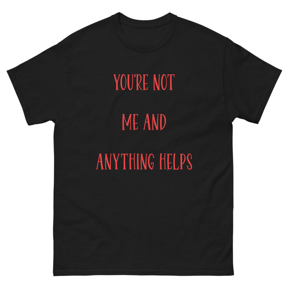 Corey Scherer You're Not Me and Anything Helps Unisex classic tee