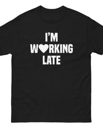 Short N' Sweet I'm Working Late Unisex classic tee