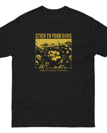Stick to Your Guns Flowers Unisex classic tee
