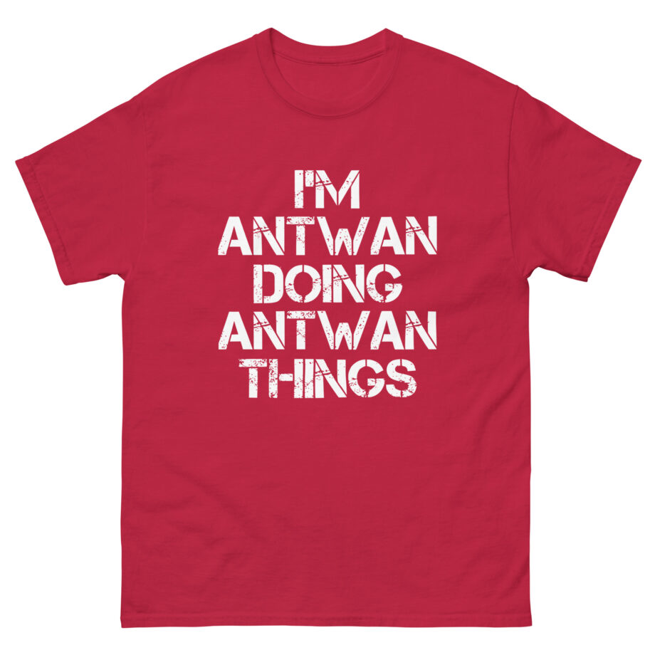 I'm Antwan Doing Antwan Things Unisex classic tee