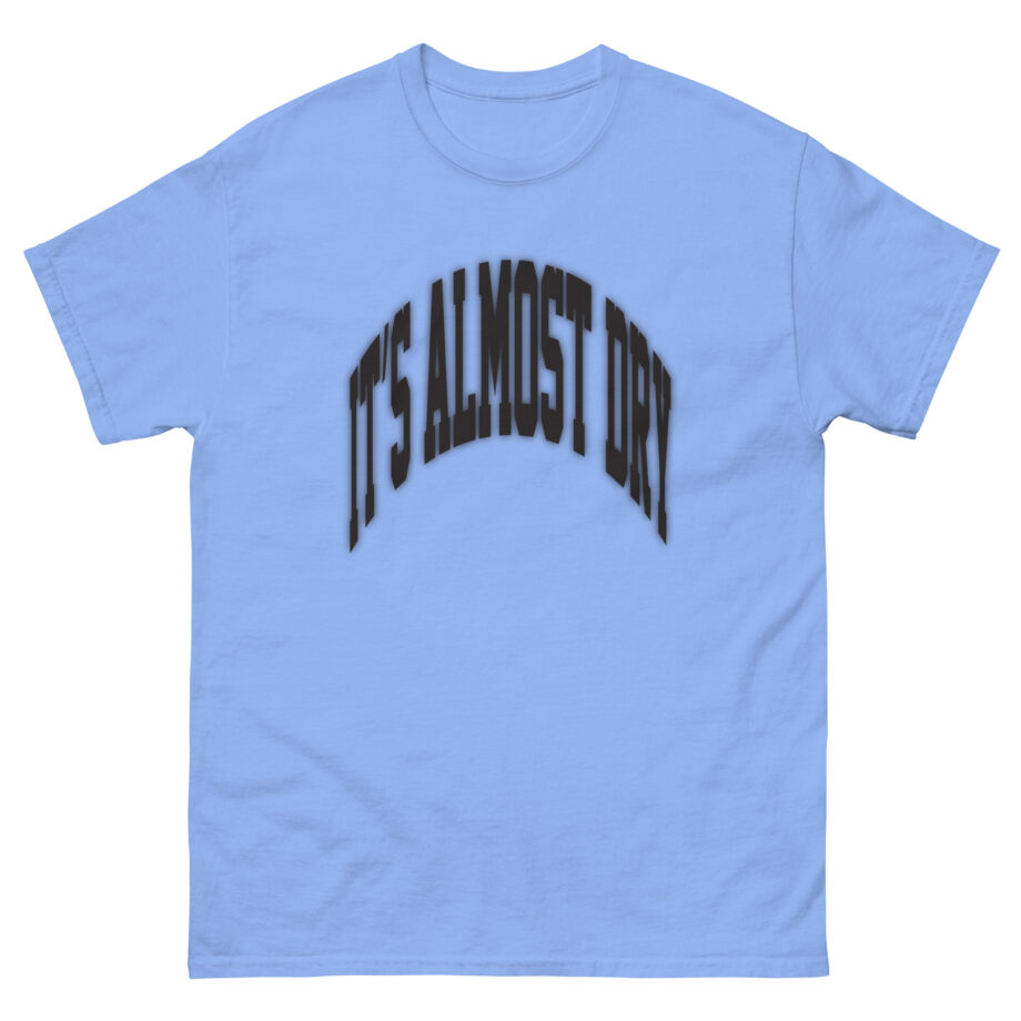 Clipse It’s Almost Dry Unisex classic tee