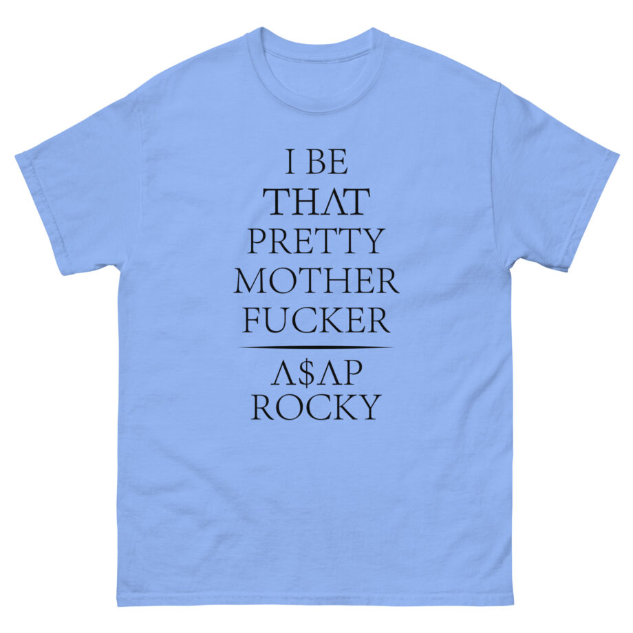 Asap Rocky I Be That Pretty Mother Fucker Unisex classic tee