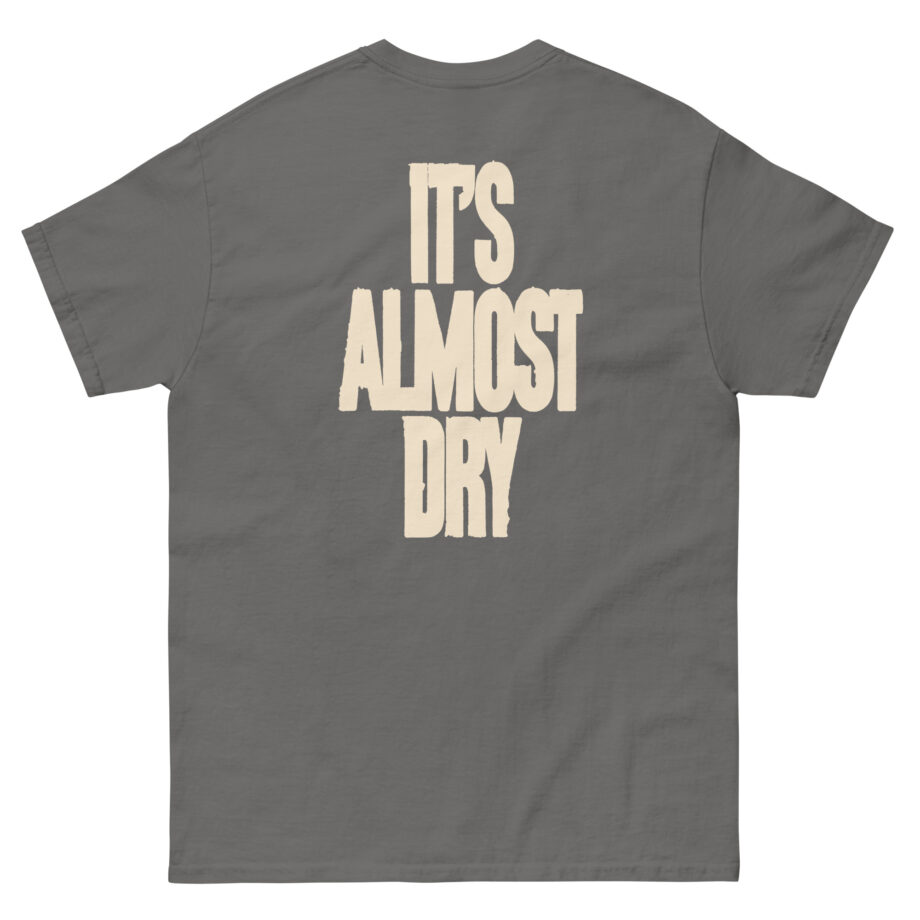 Clipse It's Almost Dry Unisex classic tee