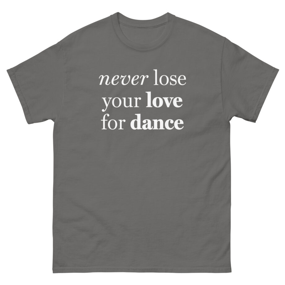 Charli D Amelio Never Lose Your Love for Dance Unisex classic tee