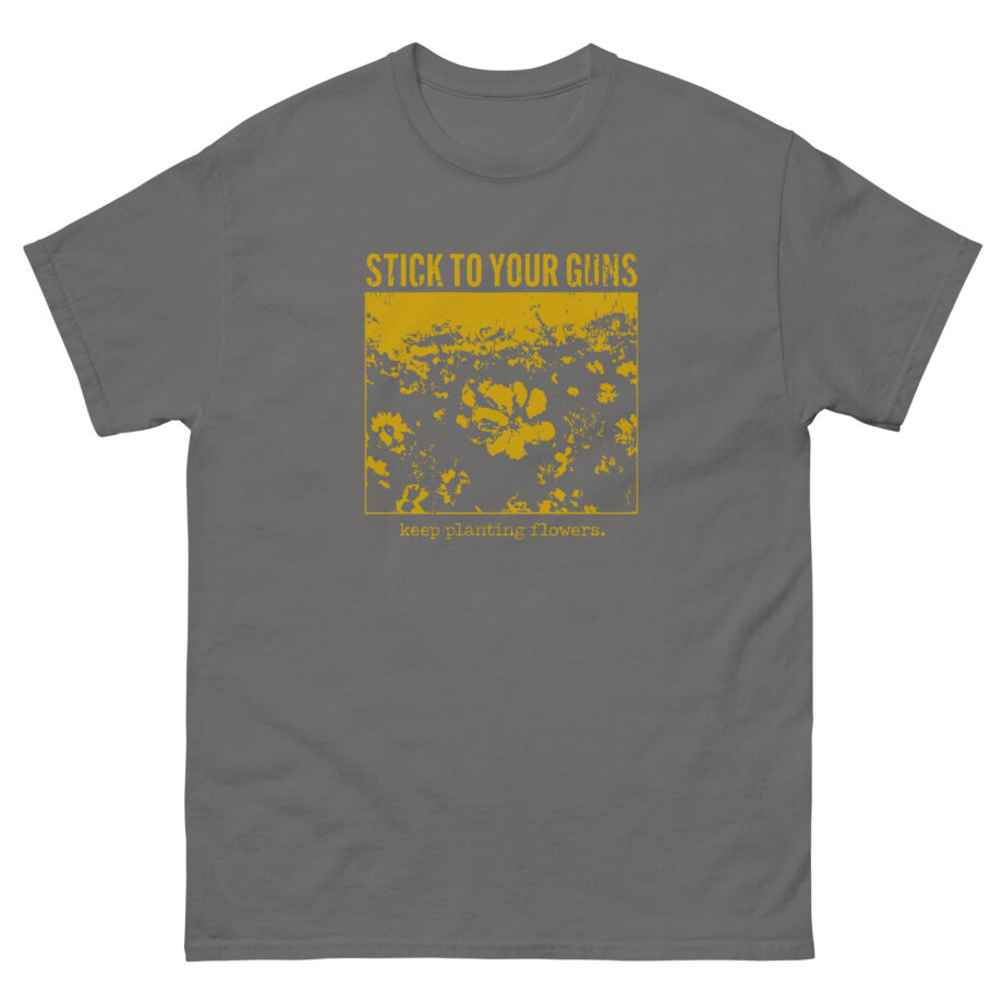 Stick to Your Guns Flowers Unisex classic tee