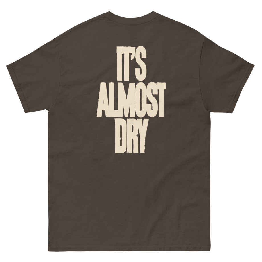 Clipse It's Almost Dry Unisex classic tee