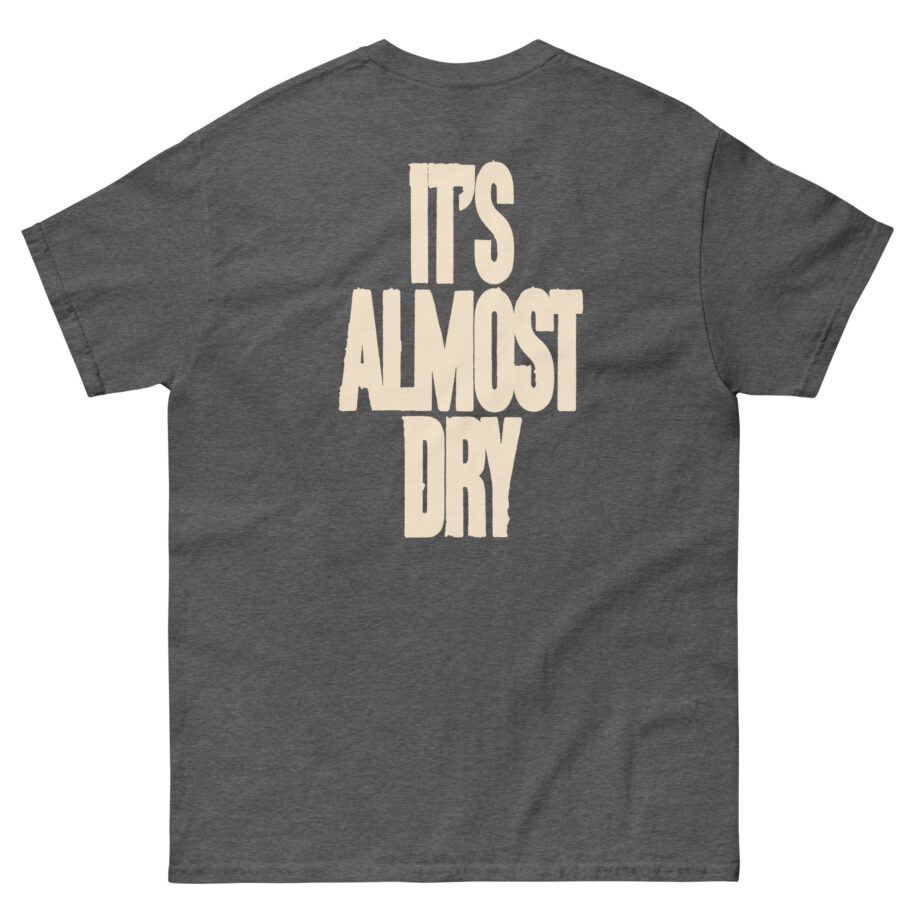Clipse It's Almost Dry Unisex classic tee