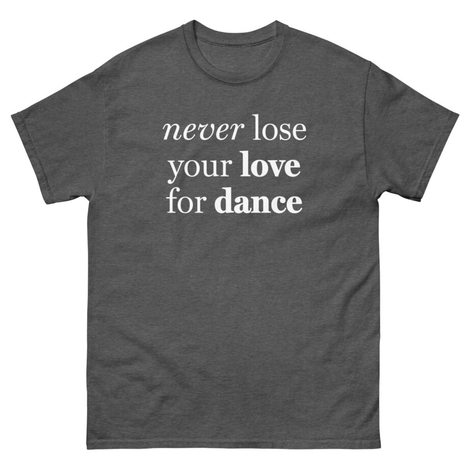 Charli D Amelio Never Lose Your Love for Dance Unisex classic tee