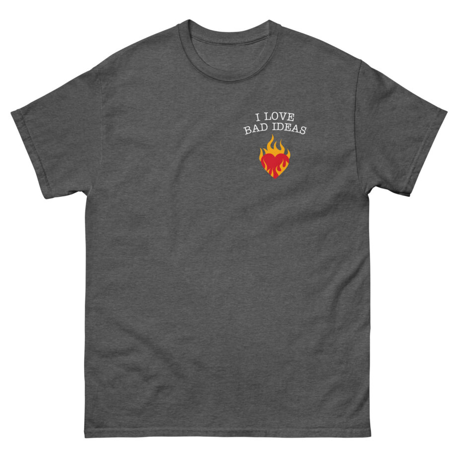 I Love Bad Ideas Unisex classic tee