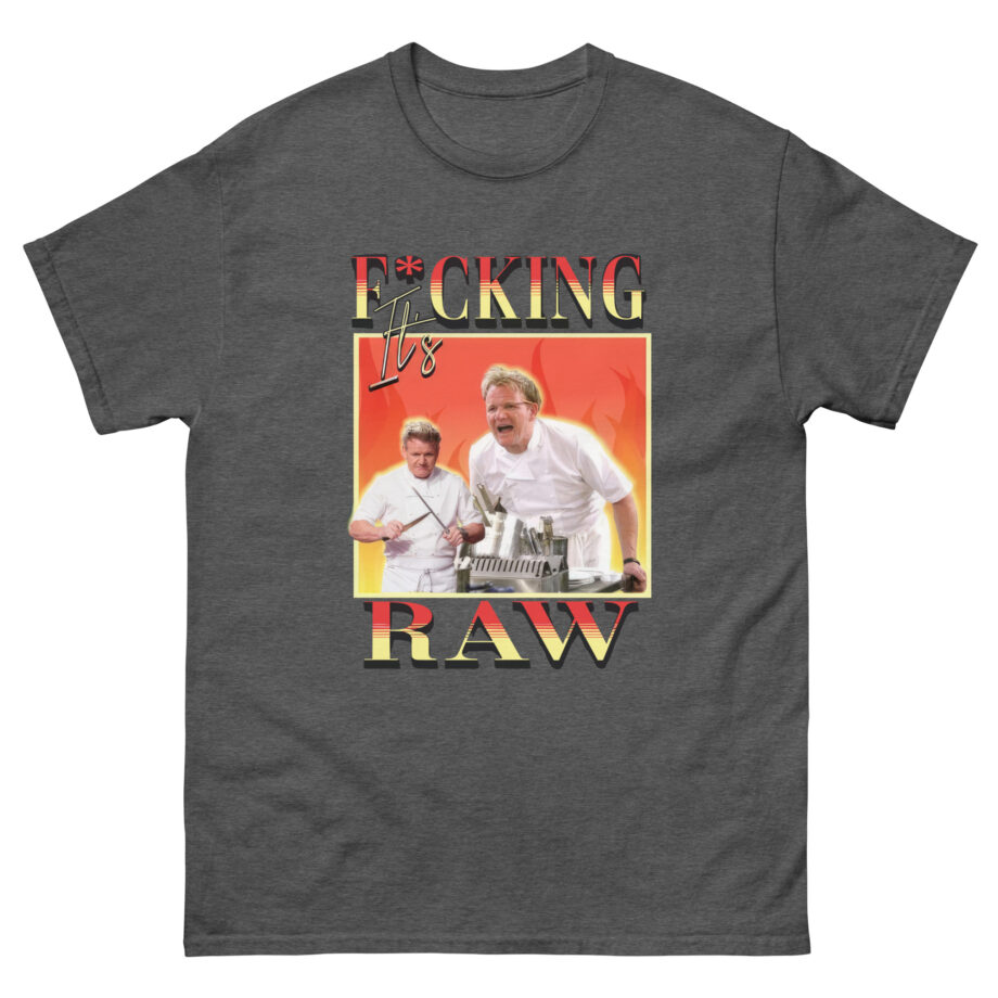 It's F*cking Raw Gordon Ramsay Unisex classic tee