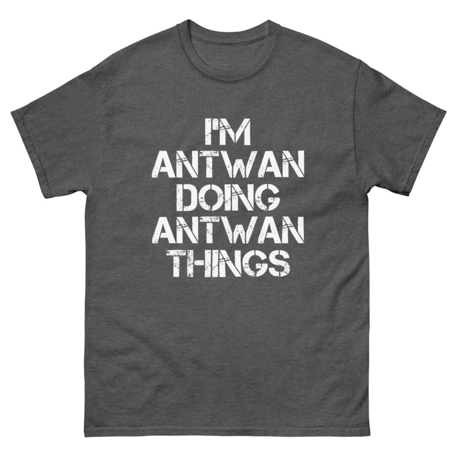 I'm Antwan Doing Antwan Things Unisex classic tee