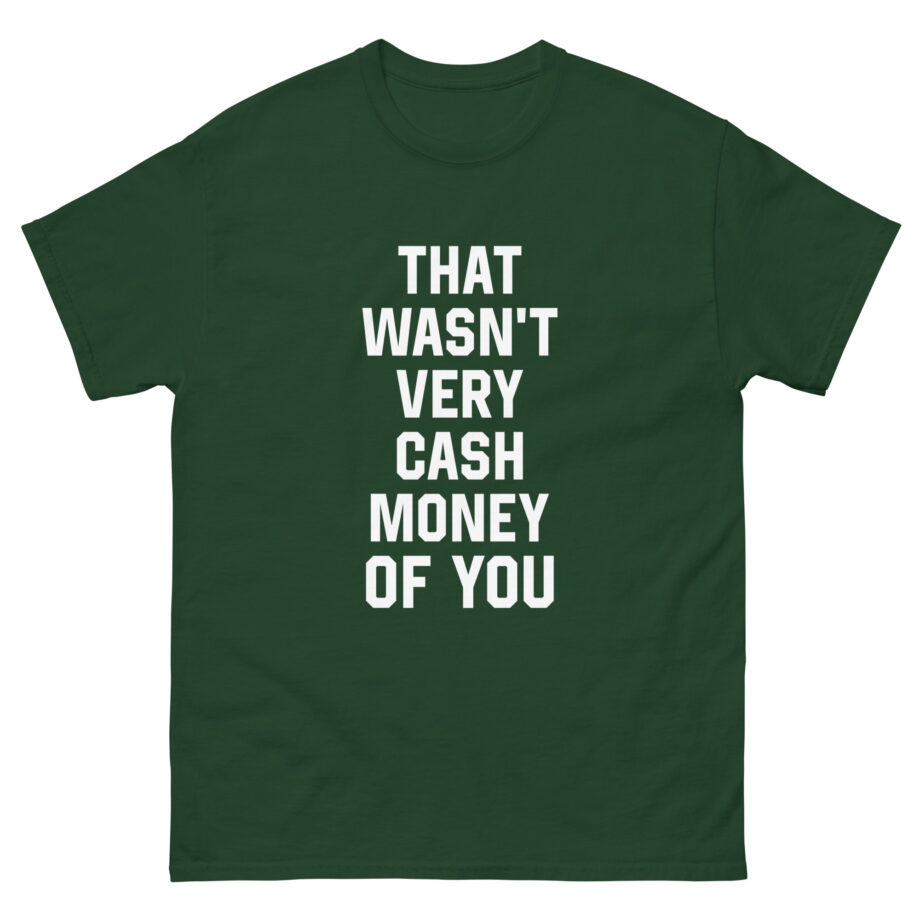 That Was Not Very Cash Money of You Unisex classic tee