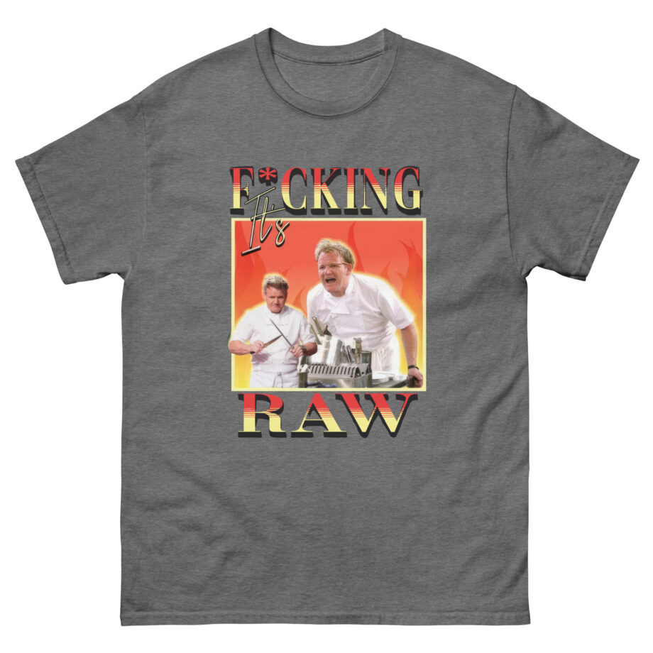 It's F*cking Raw Gordon Ramsay Unisex classic tee