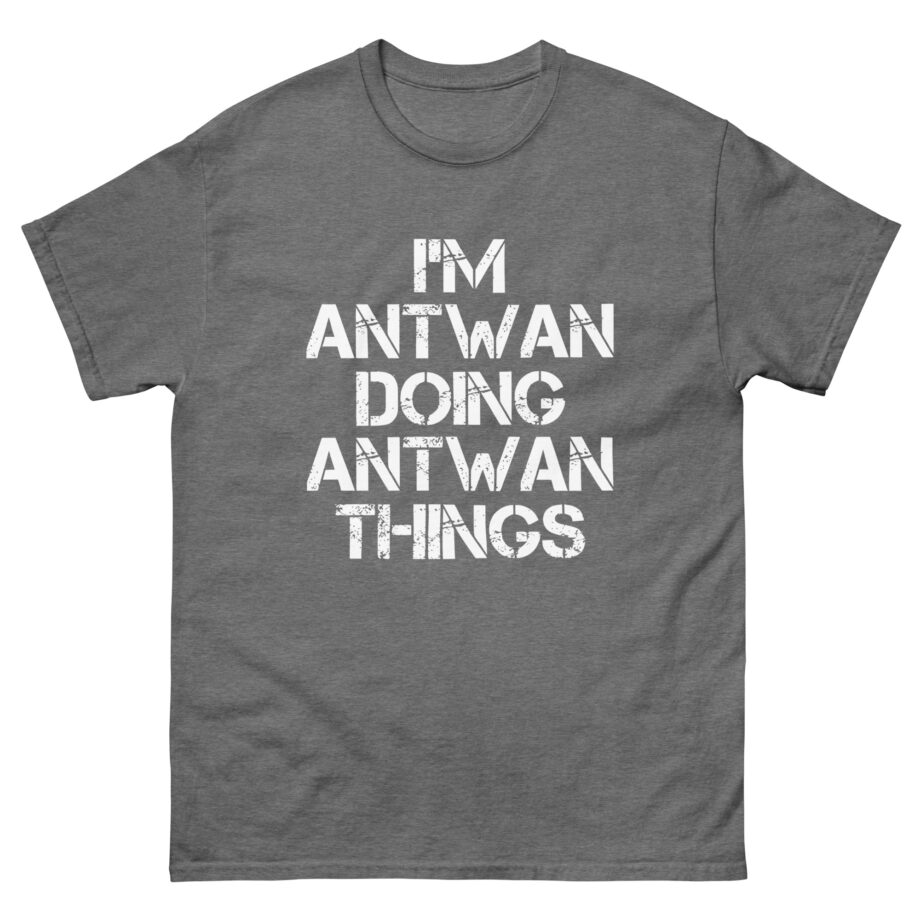 I'm Antwan Doing Antwan Things Unisex classic tee