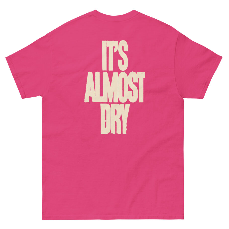 Clipse It's Almost Dry Unisex classic tee