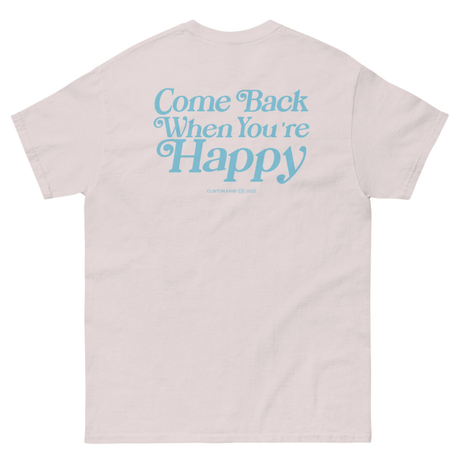 Clinton Kane Come Back When You're Happy Unisex classic tee