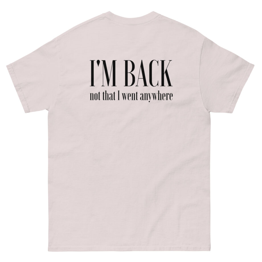 Matpat I'm Back Not That I Went Anywhere Unisex classic tee