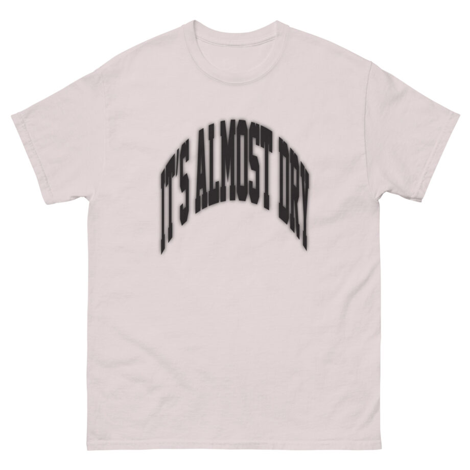 Clipse It’s Almost Dry Unisex classic tee