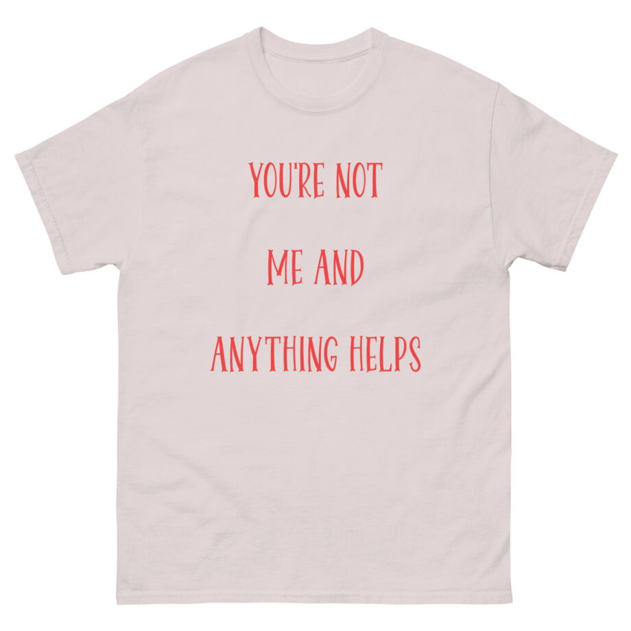 Corey Scherer You're Not Me and Anything Helps Unisex classic tee