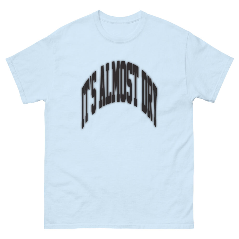 Clipse It’s Almost Dry Unisex classic tee
