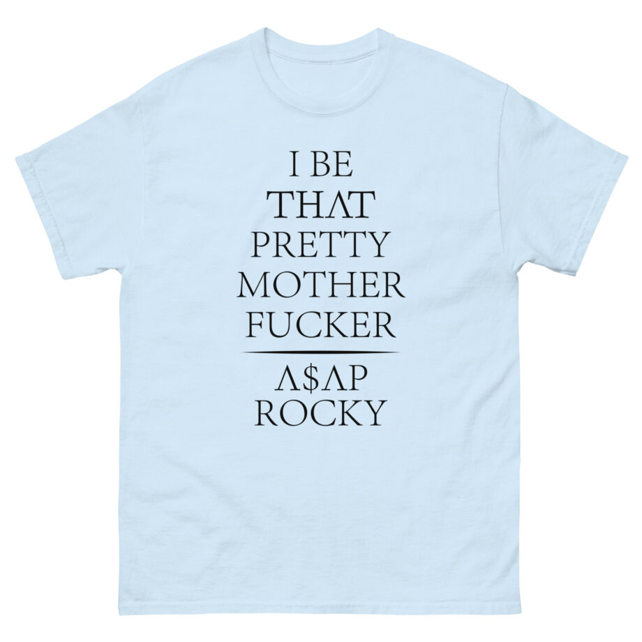 Asap Rocky I Be That Pretty Mother Fucker Unisex classic tee