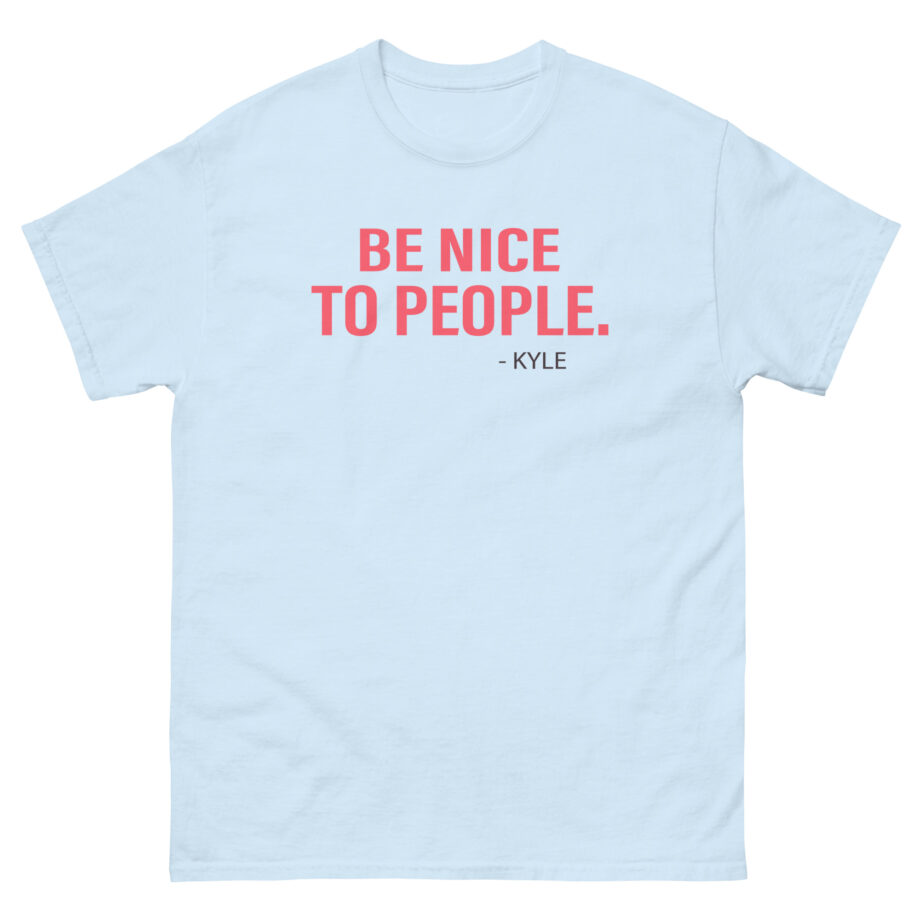 Kyle Be Nice to People Unisex classic tee