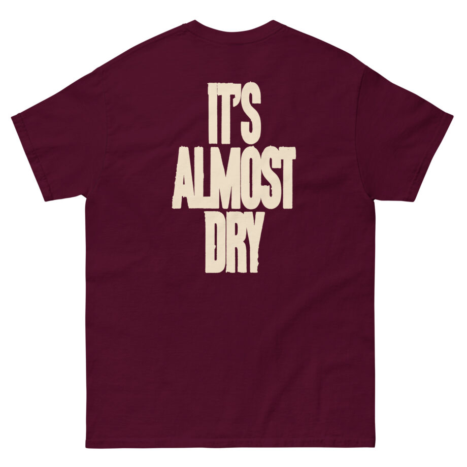 Clipse It's Almost Dry Unisex classic tee