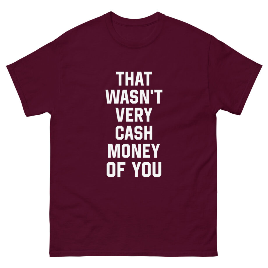 That Was Not Very Cash Money of You Unisex classic tee