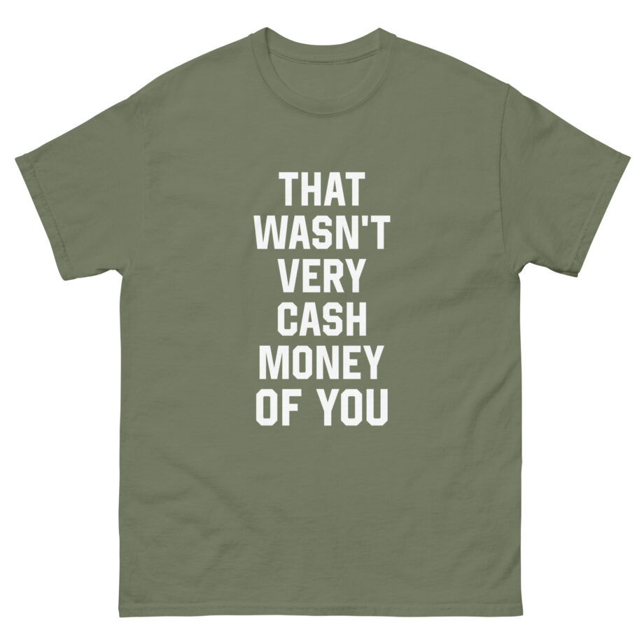 That Was Not Very Cash Money of You Unisex classic tee