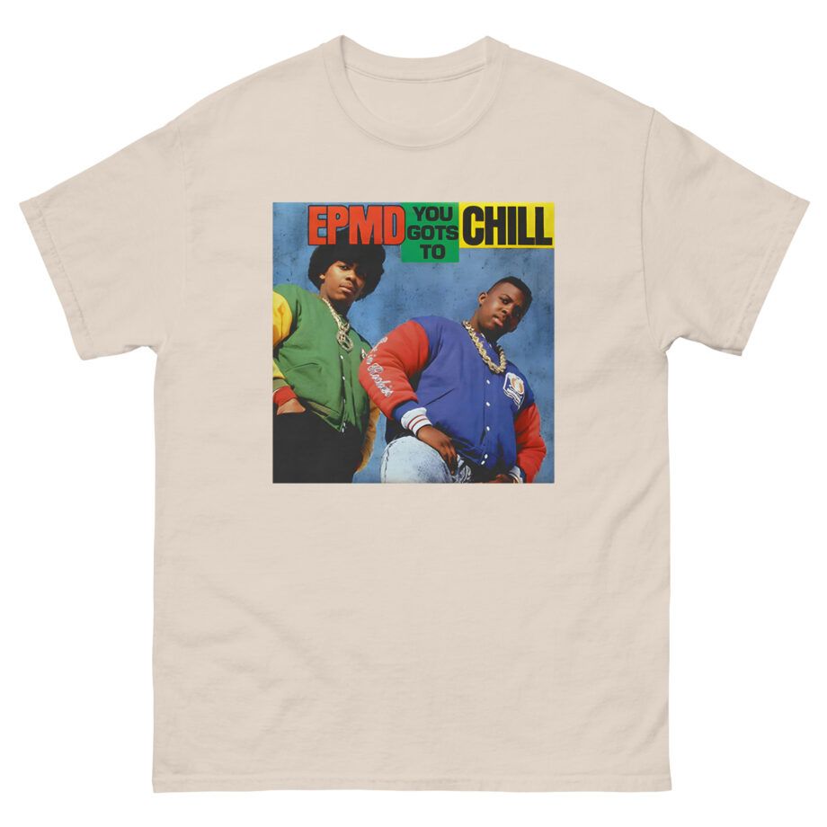 Epmd You Gots to Chill Unisex classic tee