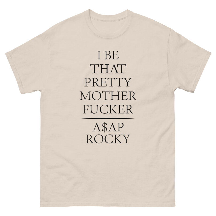Asap Rocky I Be That Pretty Mother Fucker Unisex classic tee