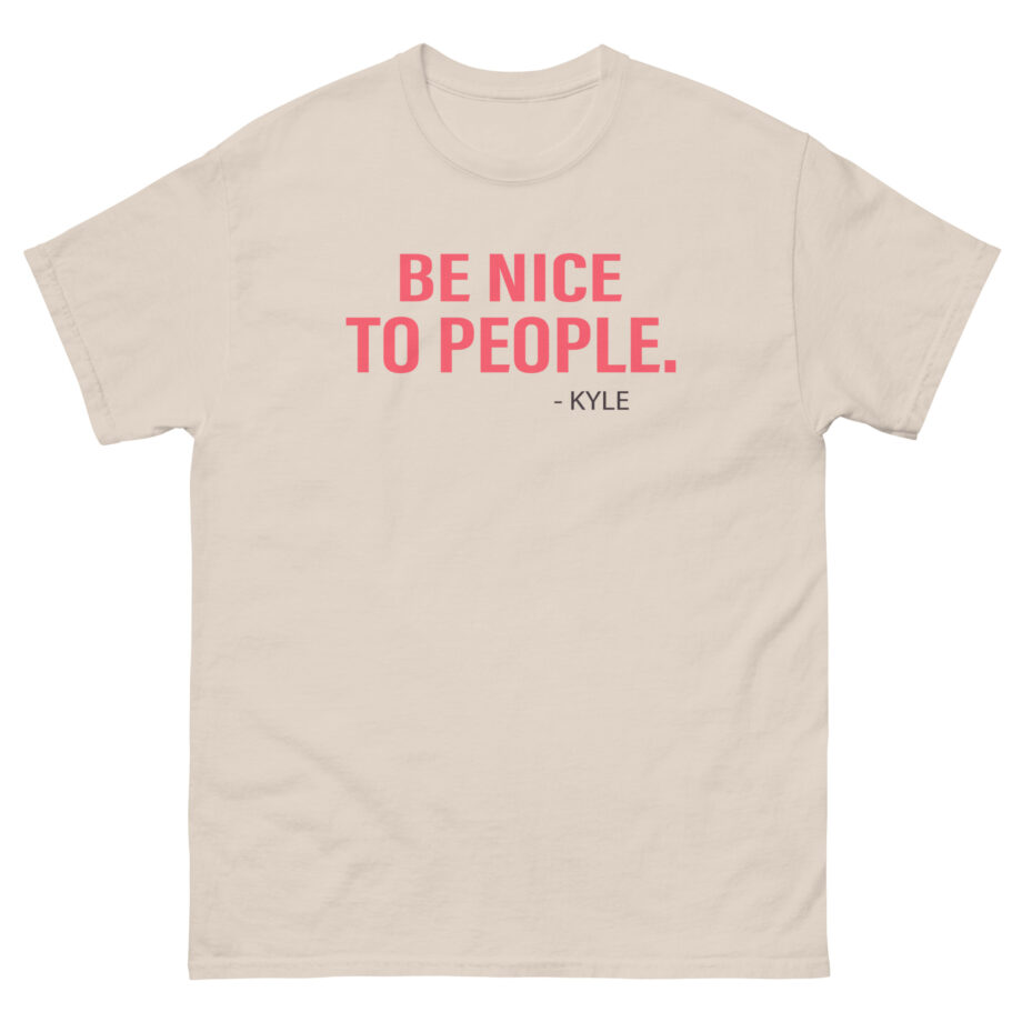 Kyle Be Nice to People Unisex classic tee