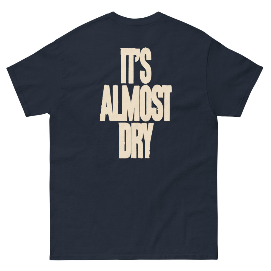 Clipse It's Almost Dry Unisex classic tee