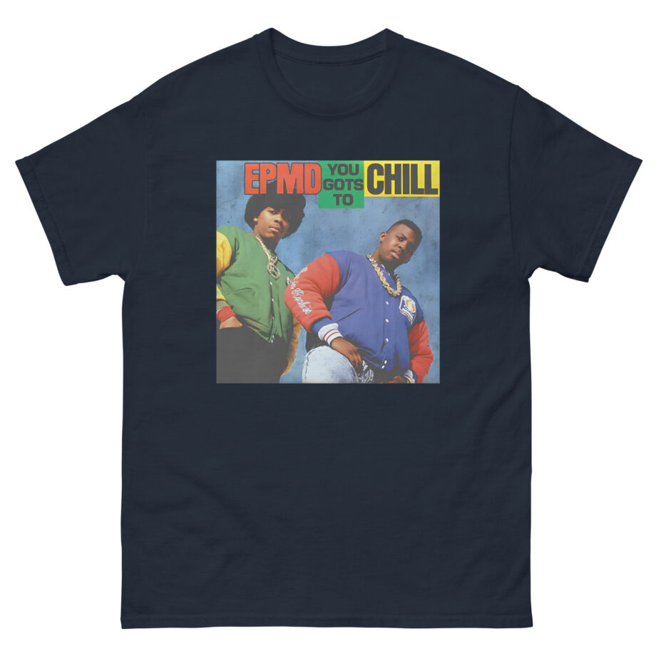 Epmd You Gots to Chill Unisex classic tee