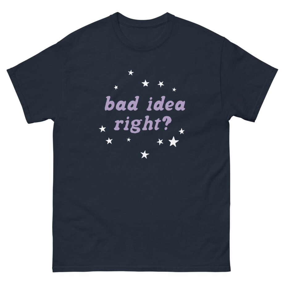Bad Idea Right Unisex classic tee