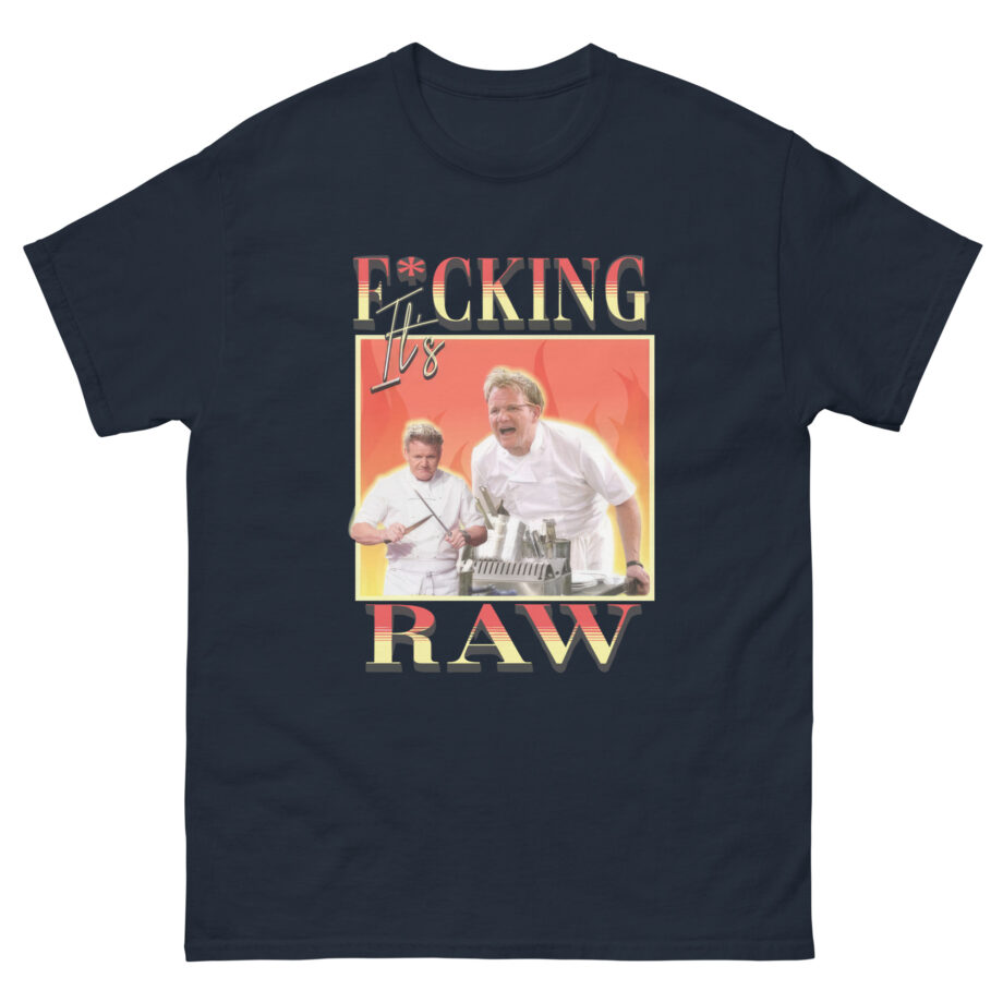 It's F*cking Raw Gordon Ramsay Unisex classic tee
