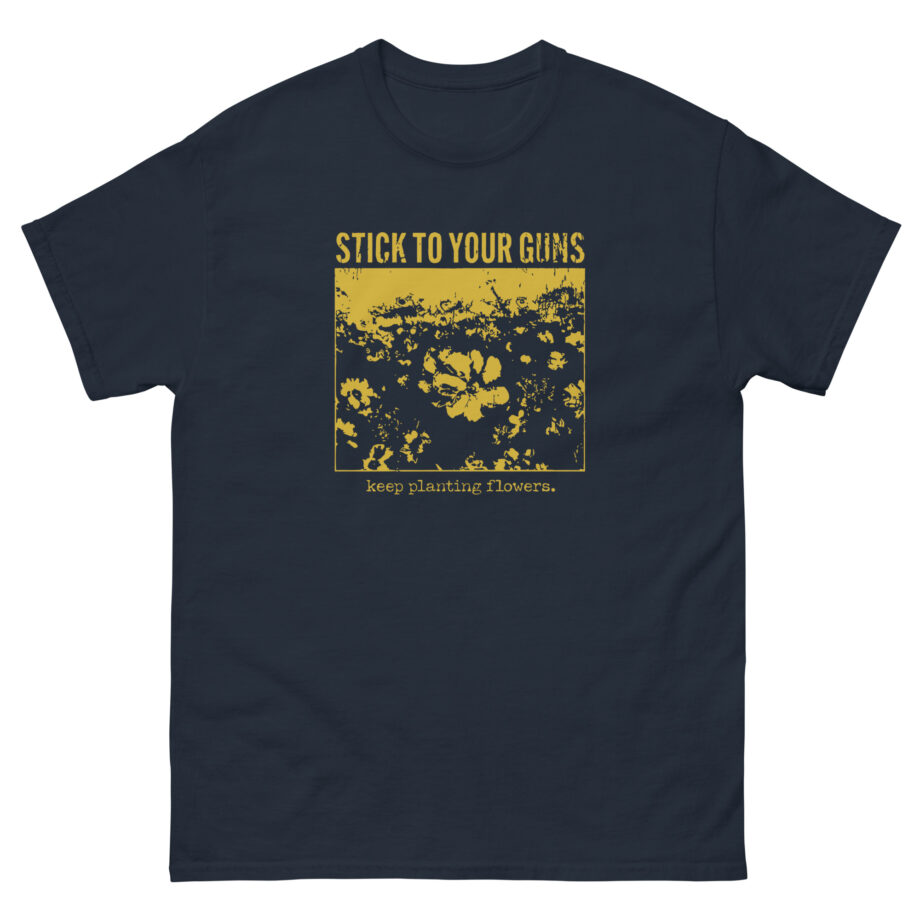 Stick to Your Guns Flowers Unisex classic tee