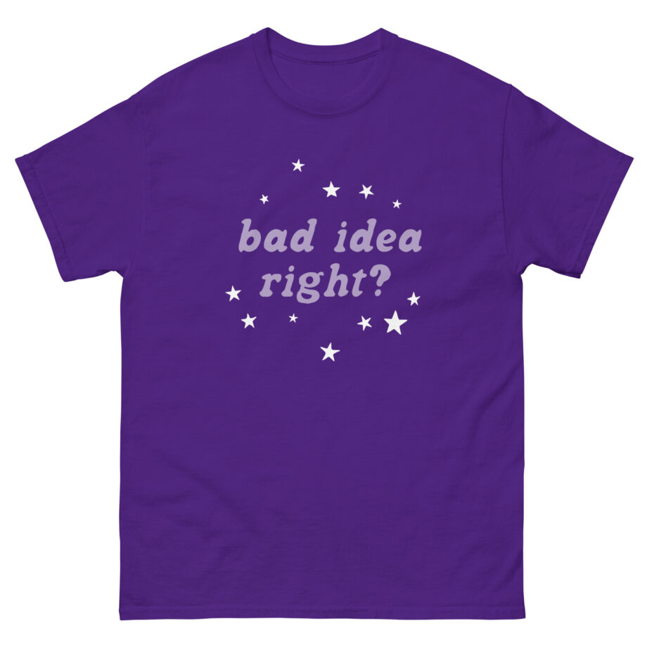 Bad Idea Right Unisex classic tee