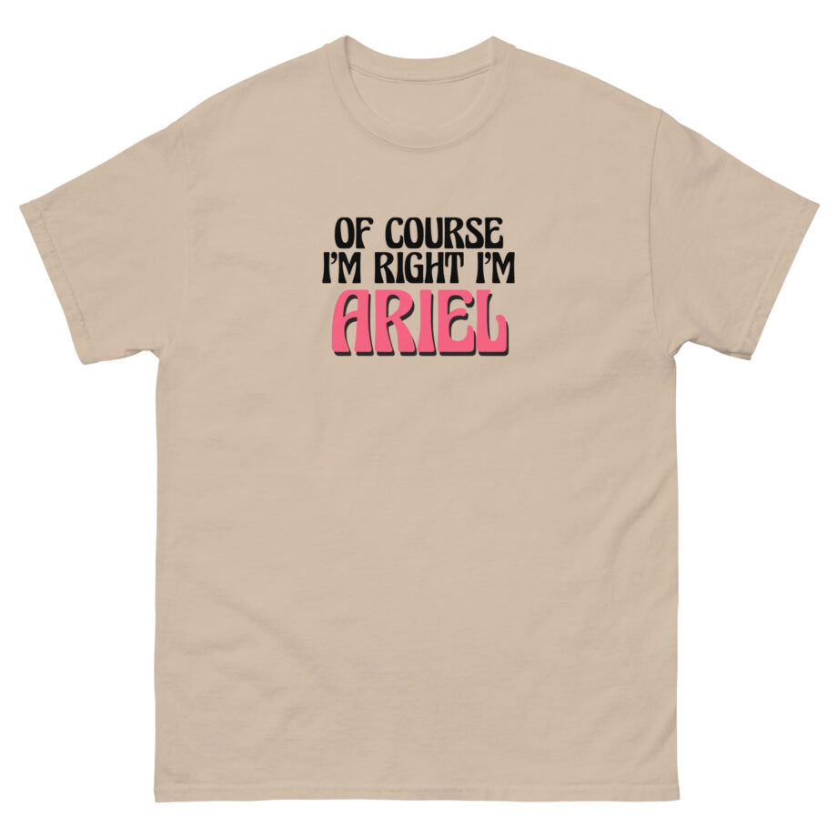 Of Course I'm Right I'm Ariel Unisex classic tee