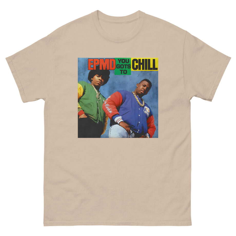 Epmd You Gots to Chill Unisex classic tee