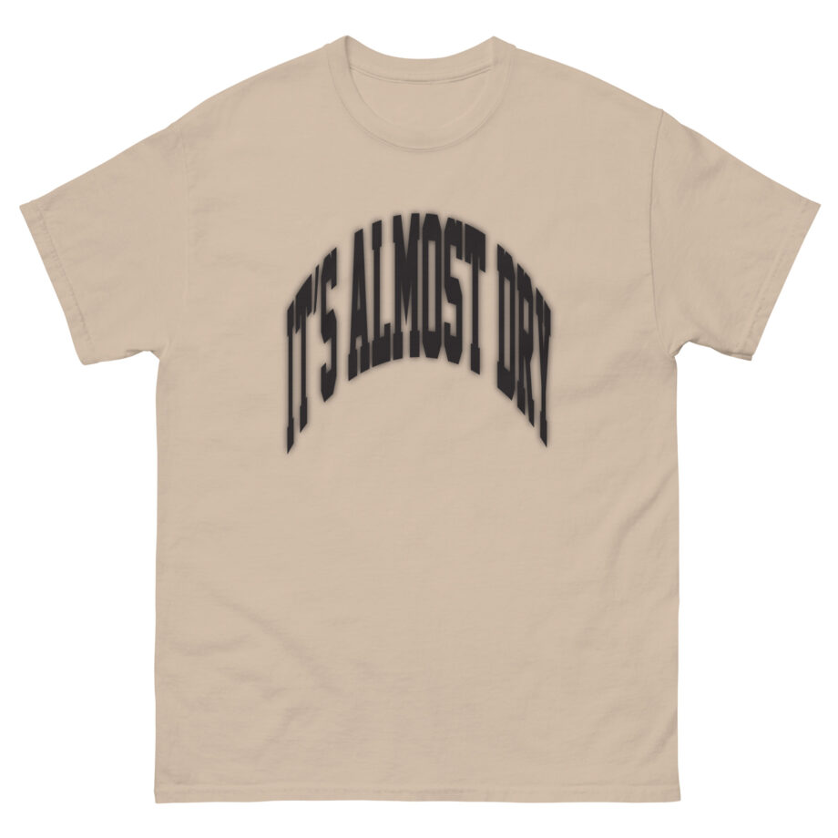 Clipse It’s Almost Dry Unisex classic tee