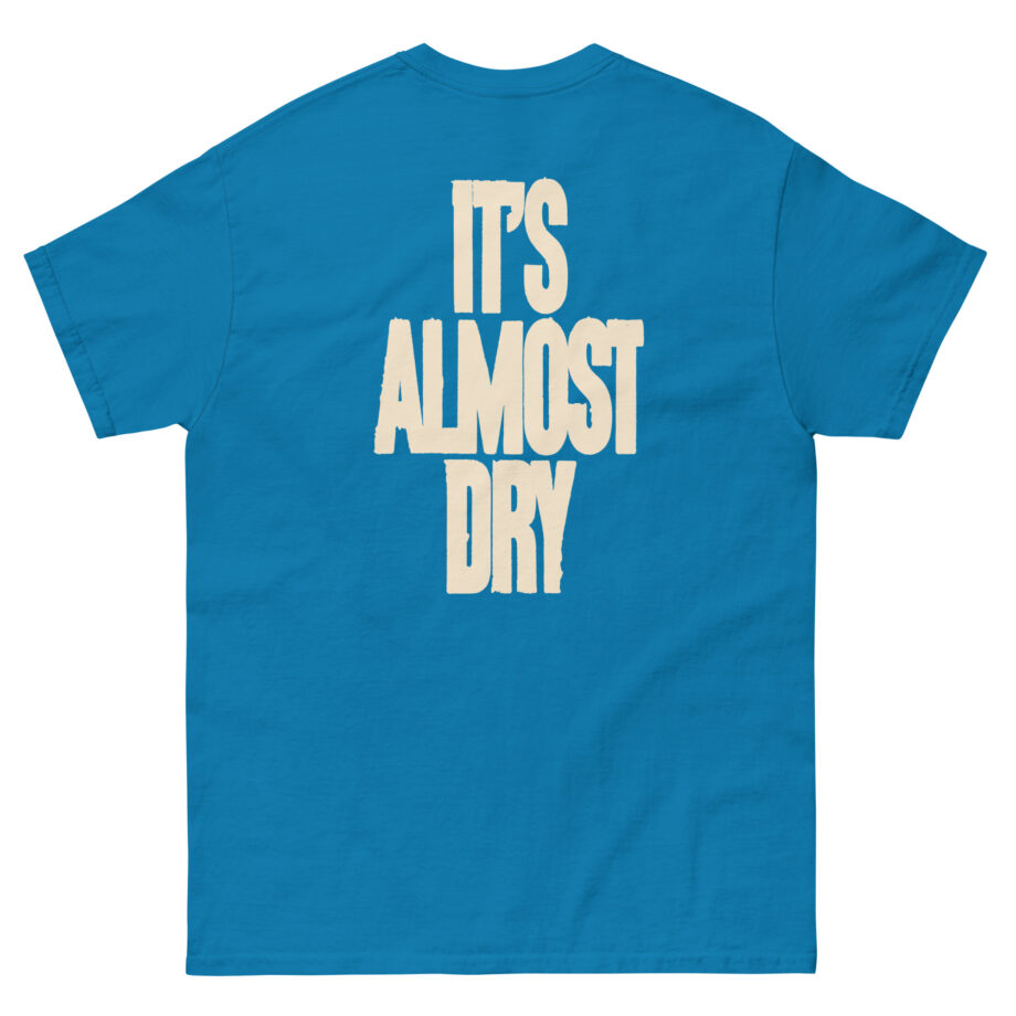 Clipse It's Almost Dry Unisex classic tee