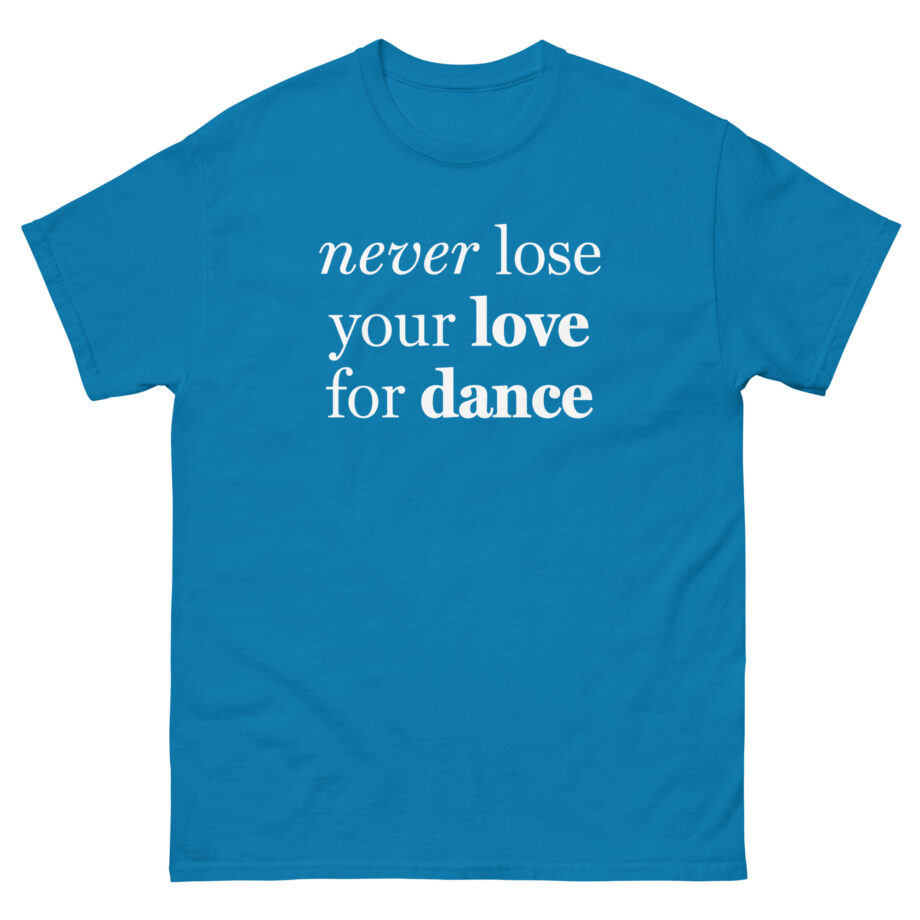 Charli D Amelio Never Lose Your Love for Dance Unisex classic tee