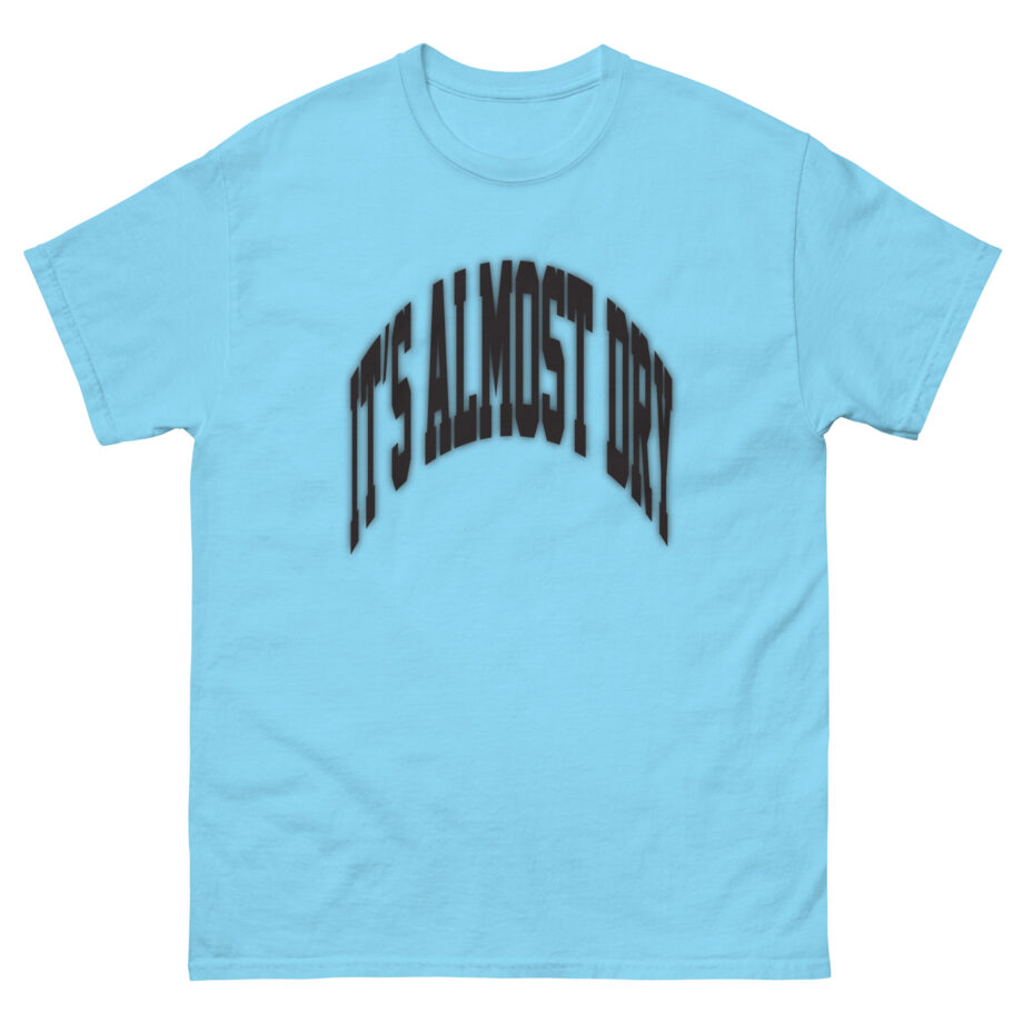 Clipse It’s Almost Dry Unisex classic tee