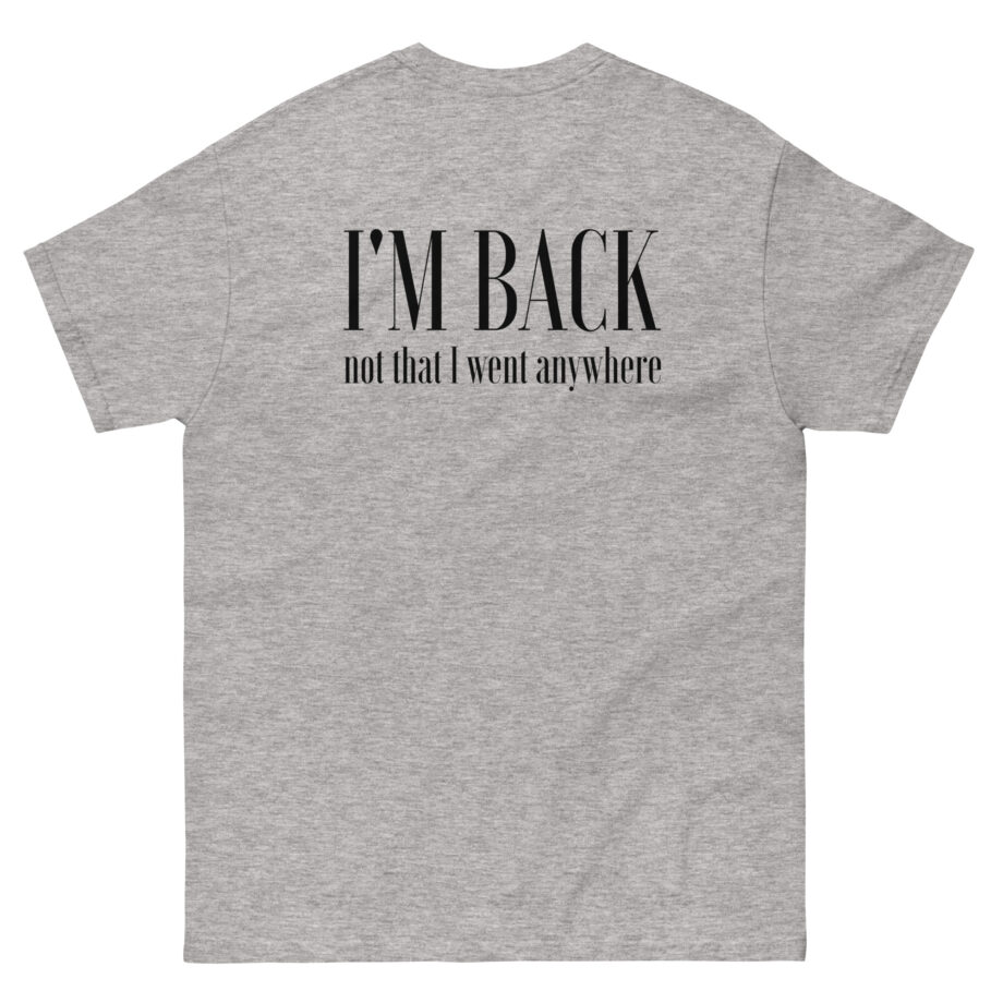 Matpat I'm Back Not That I Went Anywhere Unisex classic tee