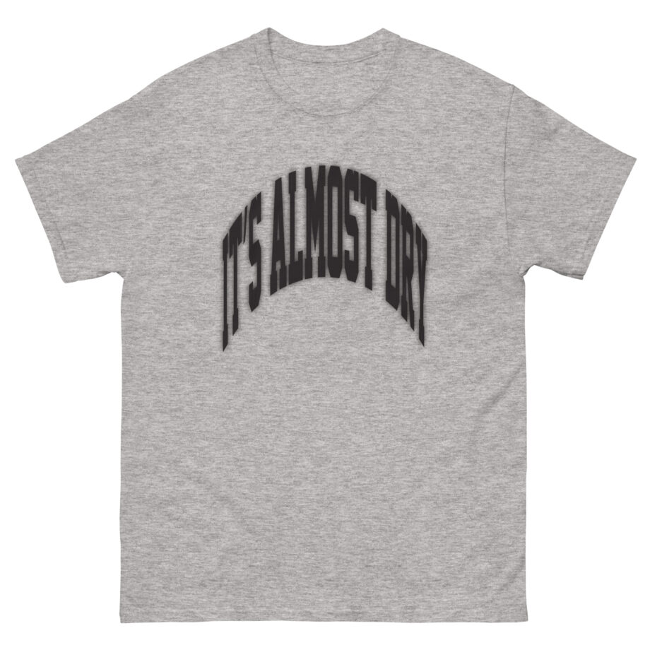 Clipse It’s Almost Dry Unisex classic tee