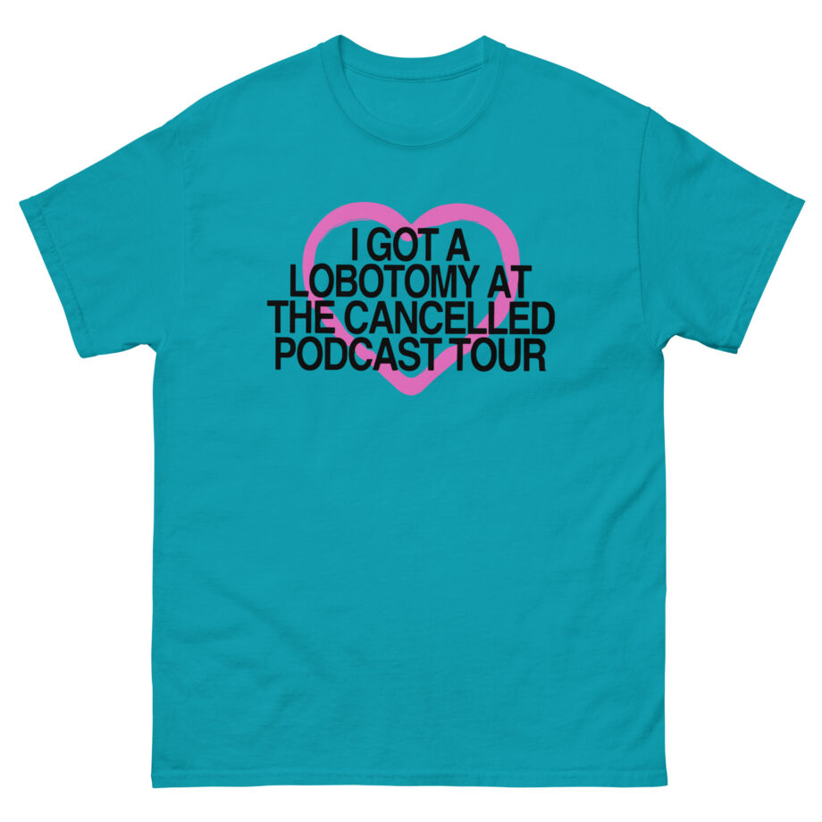 Tana Mongeau  I Got a Lobotomy at the Cancelled Podcast Tour Unisex classic tee
